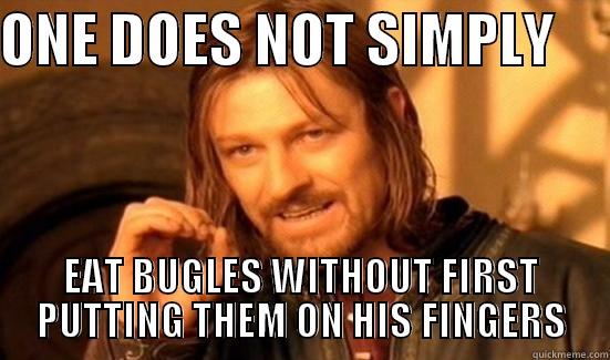 Bugle fingers - ONE DOES NOT SIMPLY      EAT BUGLES WITHOUT FIRST PUTTING THEM ON HIS FINGERS Boromir