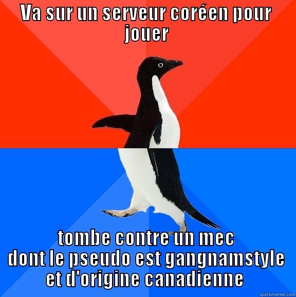 VA SUR UN SERVEUR CORÉEN POUR JOUER TOMBE CONTRE UN MEC DONT LE PSEUDO EST GANGNAMSTYLE ET D'ORIGINE CANADIENNE  Socially Awesome Awkward Penguin