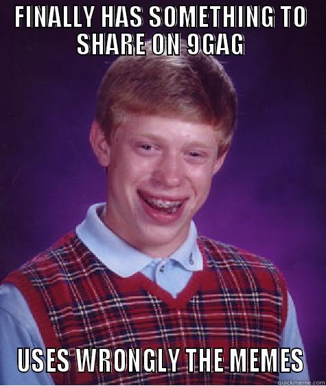 FINALLY HAS SOMETHING TO SHARE ON 9GAG USES WRONGLY THE MEMES Bad Luck Brian