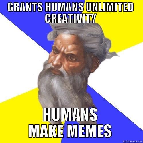 GRANTS HUMANS UNLIMITED CREATIVITY HUMANS MAKE MEMES Advice God