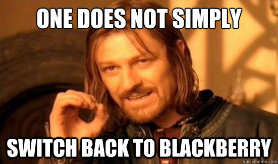 One Does Not Simply Switch back to BlackBerry  Boromir