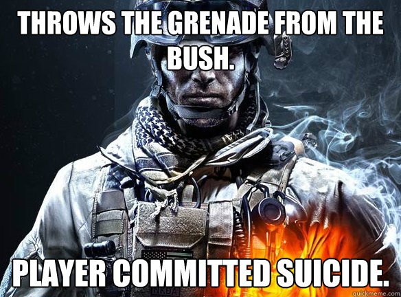 Throws the grenade from the bush. Player committed suicide.  Battlefield 3