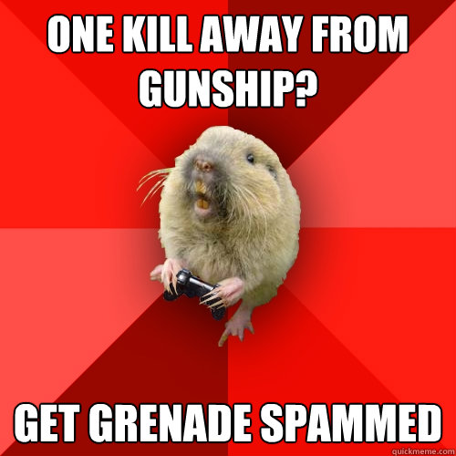 one kill away from gunship? get grenade spammed  Gaming Gopher