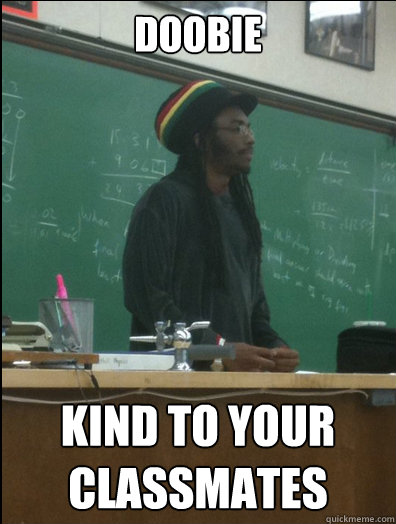 Doobie Kind to your classmates  Rasta Science Teacher