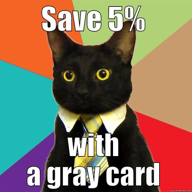 SAVE 5% WITH A GRAY CARD Business Cat