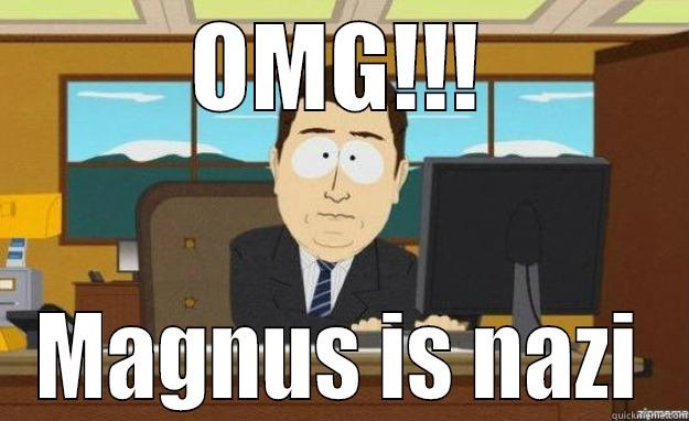 OMG!!! MAGNUS IS NAZI aaaand its gone