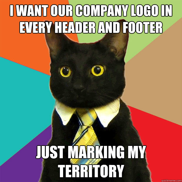 I want our company logo in every header and footer just marking my territory  Business Cat