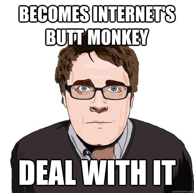 becomes internet's butt monkey deal with it  Always Online Adam Orth