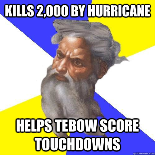 kills 2,000 by hurricane helps tebow score touchdowns  Advice God