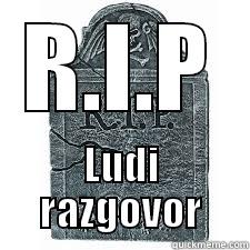 R.I.P LUDI RAZGOVOR Misc