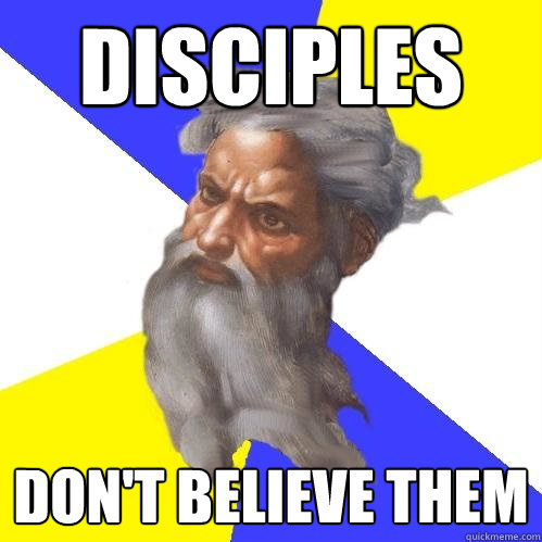 Disciples Don't believe them - Disciples Don't believe them  Advice God