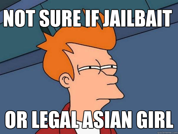 Not sure if jailbait Or legal asian girl - Not sure if jailbait Or legal asian girl  Futurama Fry