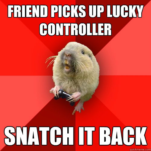 Friend picks up lucky controller snatch it back  Gaming Gopher