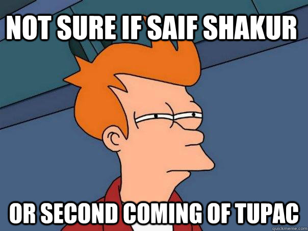 Not sure if saif shakur or second coming of tupac  Futurama Fry