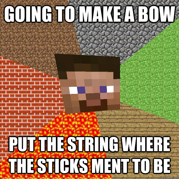 GOING TO MAKE A BOW PUT THE STRING WHERE THE STICKS MENT TO BE  Minecraft