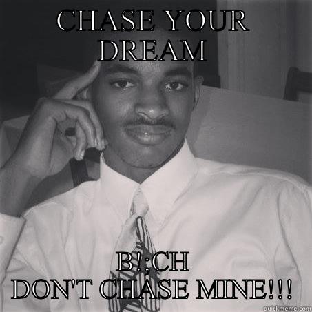 CHASE YOUR DREAM B!;CH DON'T CHASE MINE!!! Misc