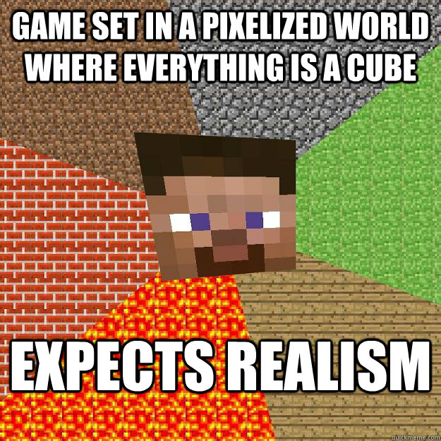 Game set in a pixelized world where everything is a cube expects realism  Minecraft