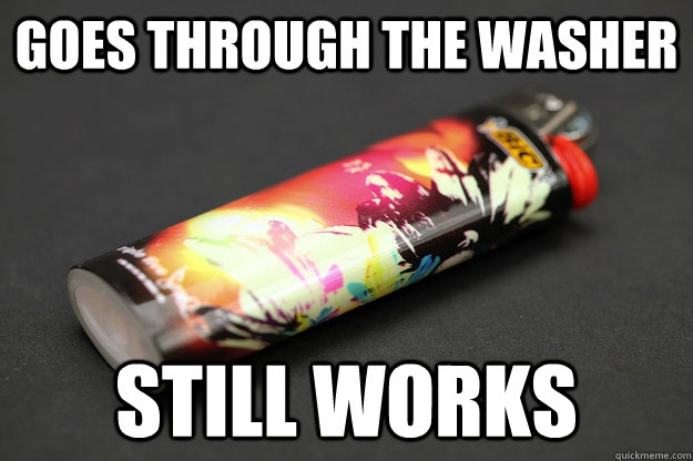 Goes through the washer still works  Good Guy Lighter