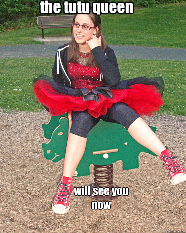 the tutu queen will see you
now  