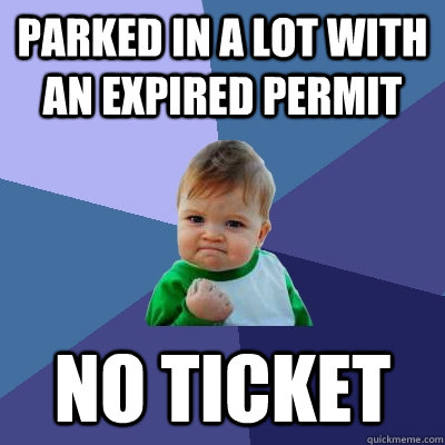 Parked in a lot with an expired permit No Ticket  Success Kid