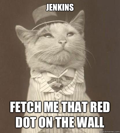 Jenkins  Fetch me that red dot on the wall  Aristocat