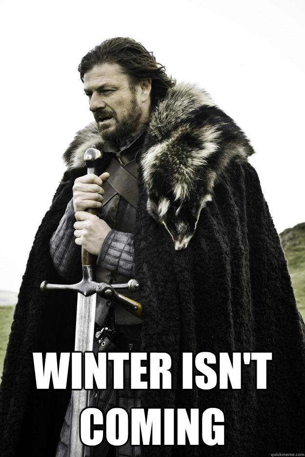  Winter isn't coming  Winter is coming