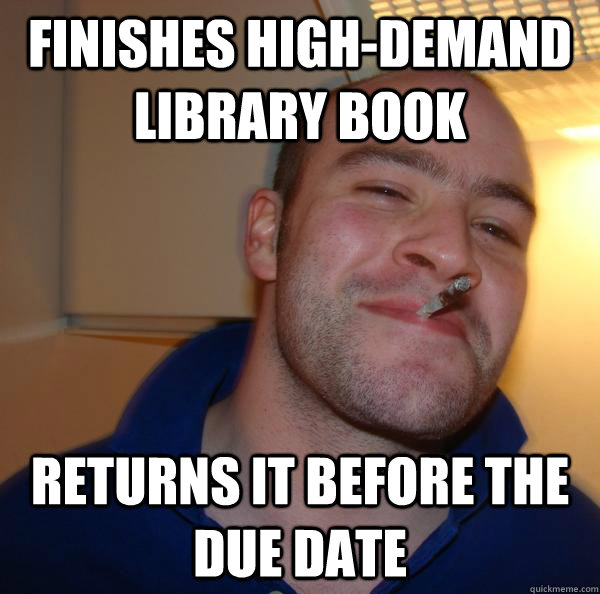 Finishes high-demand library book returns it before the due date - Finishes high-demand library book returns it before the due date  Misc