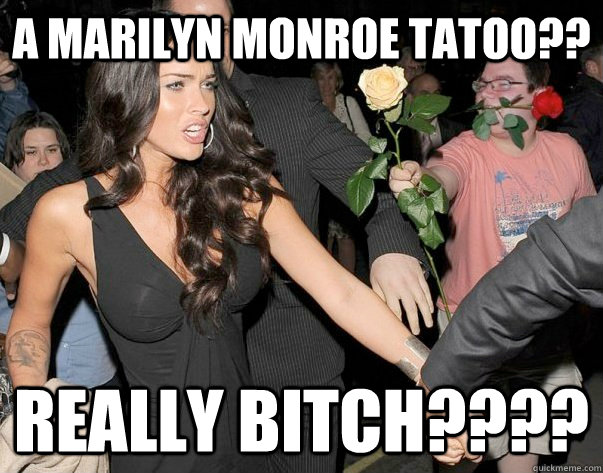 A Marilyn Monroe tatoo?? REally bitch???? - A Marilyn Monroe tatoo?? REally bitch????  Out of his legue guy