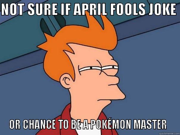 NOT SURE IF APRIL FOOLS JOKE  OR CHANCE TO BE A POKÉMON MASTER  Futurama Fry