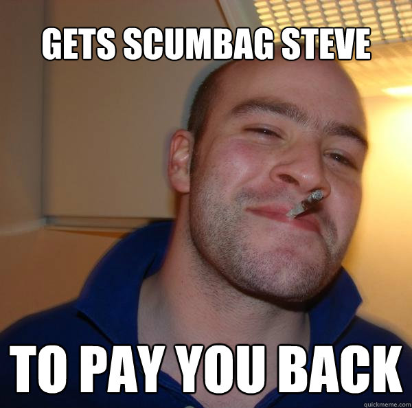 gets scumbag steve to pay you back - gets scumbag steve to pay you back  Misc