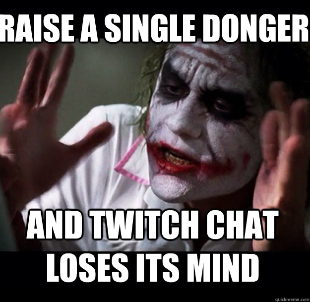 RAISE A SINGLE DONGER AND TWITCH CHAT LOSES ITS MIND  joker