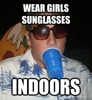 Wear girls sunglasses indoors - Wear girls sunglasses indoors  Dumbass Dan