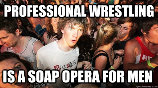 professional Wrestling is a soap opera for men  Sudden Clarity Clarence