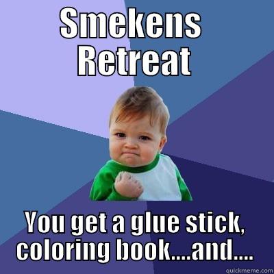 SMEKENS  RETREAT YOU GET A GLUE STICK, COLORING BOOK....AND.... Success Kid