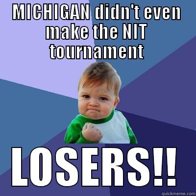 MICHIGAN DIDN'T EVEN MAKE THE NIT TOURNAMENT LOSERS!! Success Kid