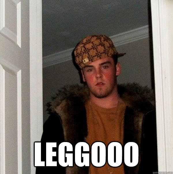  leggooo  Scumbag Steve