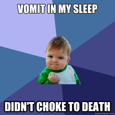 vomit in my sleep didn't choke to death  Success Kid