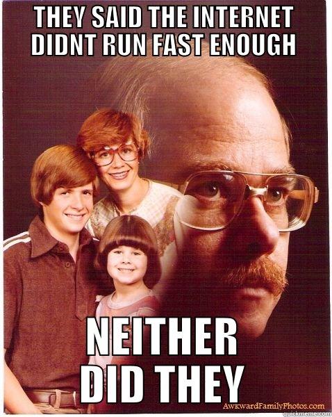 RUN FAST - THEY SAID THE INTERNET DIDNT RUN FAST ENOUGH NEITHER DID THEY Vengeance Dad