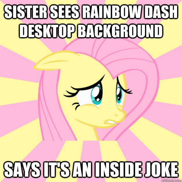 Sister sees Rainbow Dash Desktop Background Says it's an inside joke - Sister sees Rainbow Dash Desktop Background Says it's an inside joke  Socially awkward brony