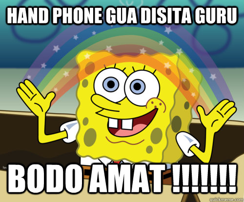 Hand phone gua disita guru Bodo Amat !!!!!!!  Spongebob