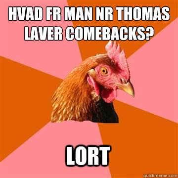 Hvad får man når Thomas laver comebacks? Lort  Anti-Joke Chicken