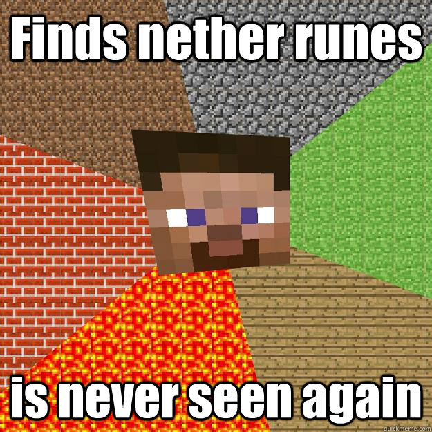 Finds nether runes is never seen again  Minecraft