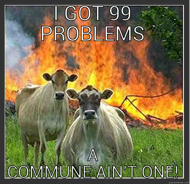 hippy campers - I GOT 99 PROBLEMS A COMMUNE AIN'T ONE! Evil cows