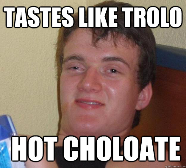 tastes like trolo  hot choloate  10 Guy