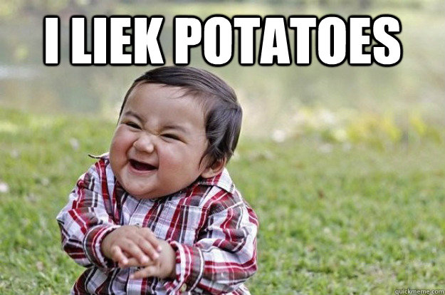 I liek potatoes   Evil Toddler