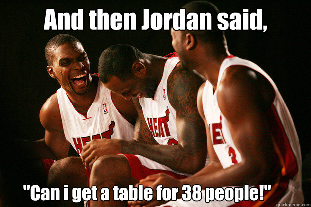 And then Jordan said, 