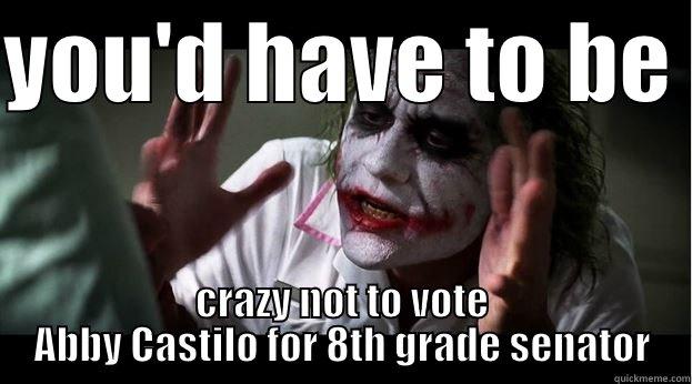 joker abby - YOU'D HAVE TO BE  CRAZY NOT TO VOTE ABBY CASTILO FOR 8TH GRADE SENATOR Joker Mind Loss