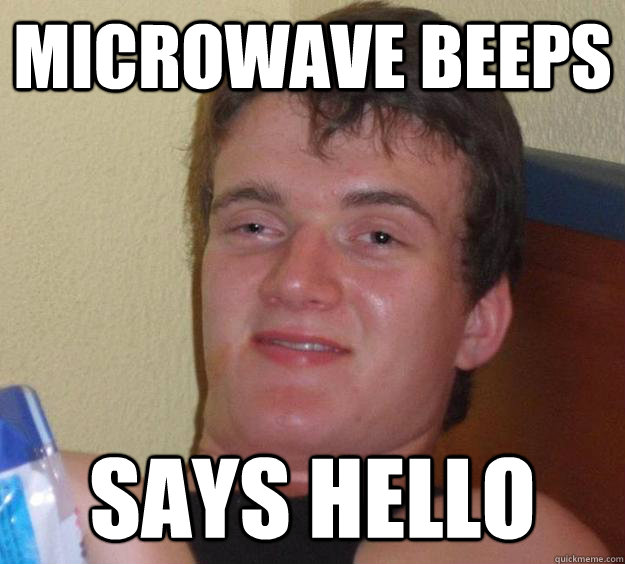 microwave beeps says hello  10 Guy