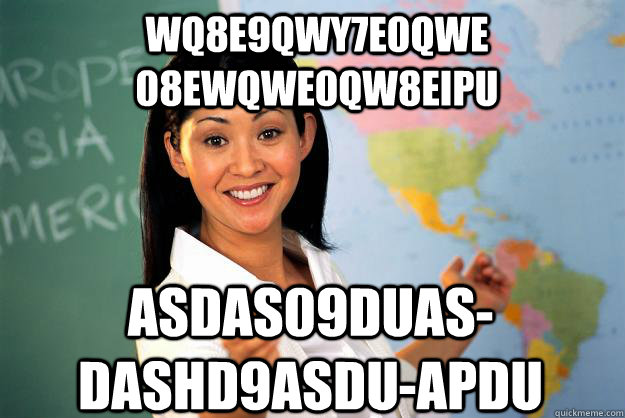 wq8e9qwy7e0qwe 08ewqwe0qw8eipu asdas09duas-dashd9asdu-apdu - wq8e9qwy7e0qwe 08ewqwe0qw8eipu asdas09duas-dashd9asdu-apdu  Unhelpful High School Teacher