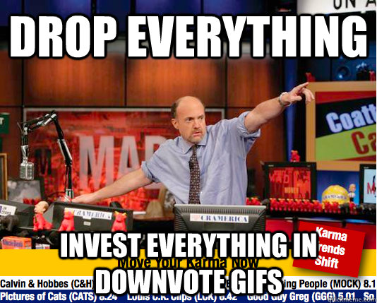 Drop everything Invest everything in downvote gifs  Mad Karma with Jim Cramer